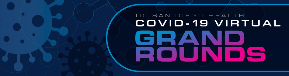 UC San Diego Health COVID-19 Virtual Grand Rounds