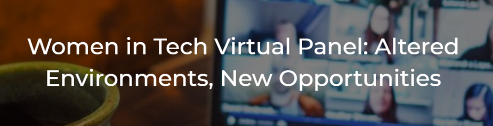 Women in Tech Virtual Panel: New Environments, New Opportunities