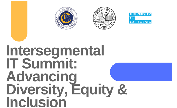 Intersegmental IT Summit: Advancing Diversity, Equity, & Inclusion. California Community College, Cal State University, University of California logos