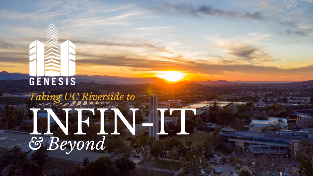 Project Genesis: Taking UC Riverside to Infin-IT and Beyond