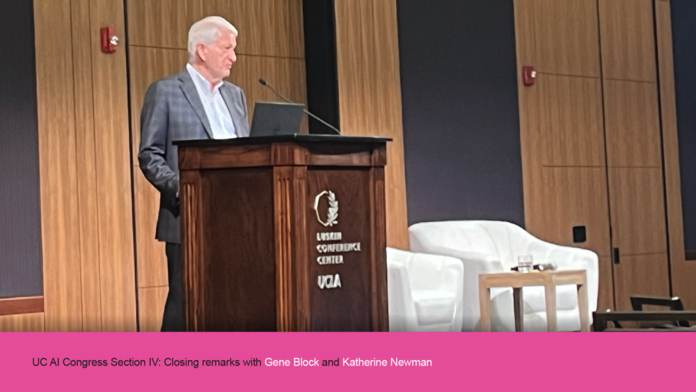 UC AI Congress Section IV: Closing remarks with Gene Block and Katherine Newman