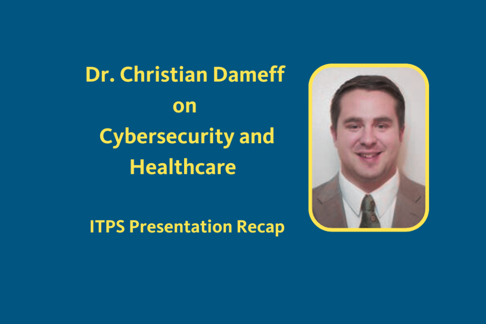 Dr. Christian Dameff on Cybersecurity and Healthcare ITPS Presentation