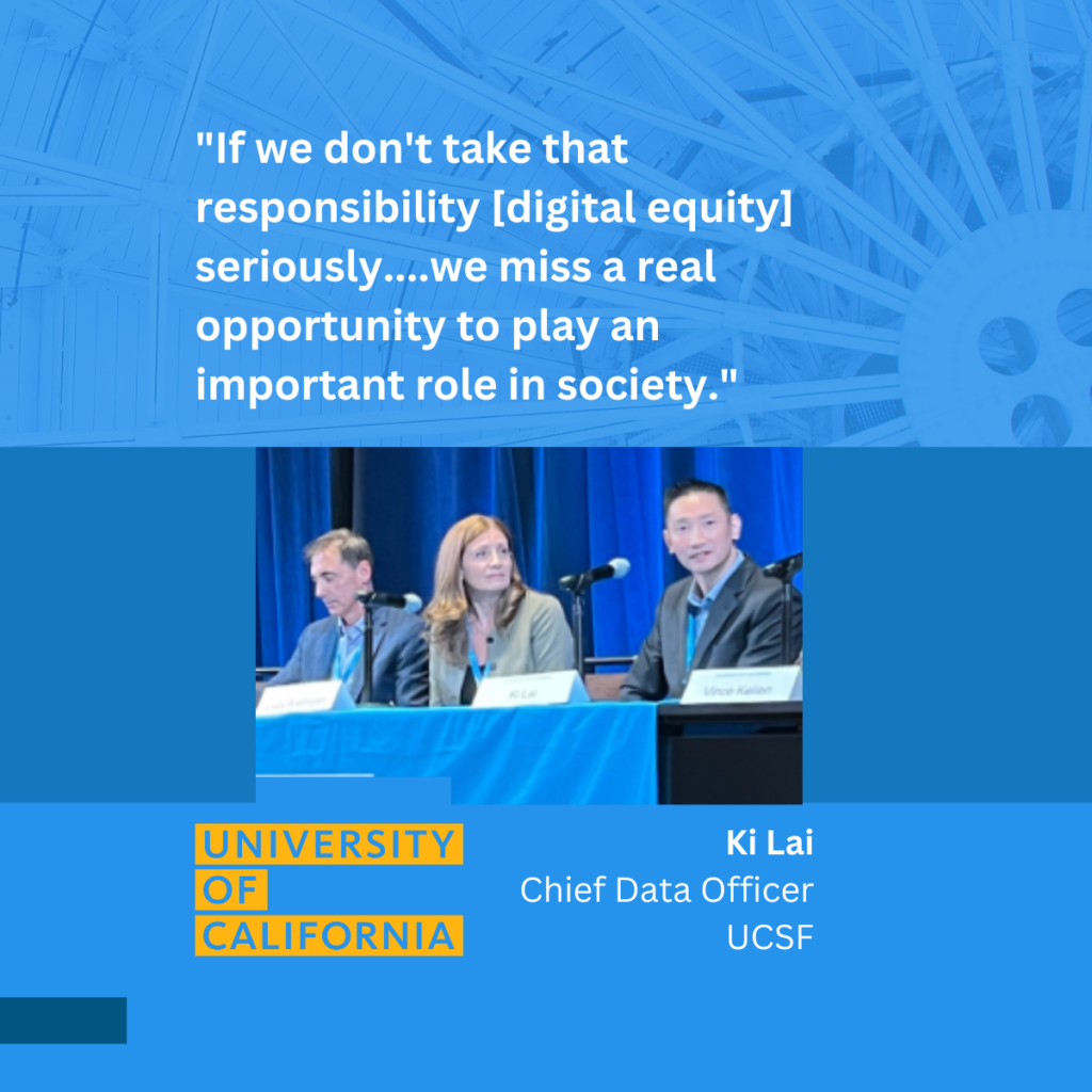 "If we don't take that responsibility [digital equity] seriously....we miss a real opportunity to play an important role in society."  Ki Lai, UCSF