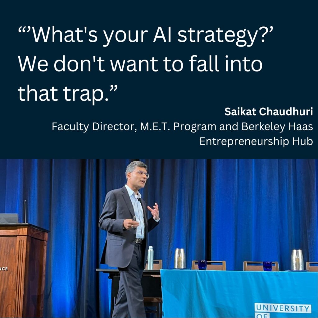 Saikat Chauduri "'What's Your AI Strategy?' - We don't want to fall into that trap. Saikat Chaudur is a professor of entrepreneurship and innovation at Haas