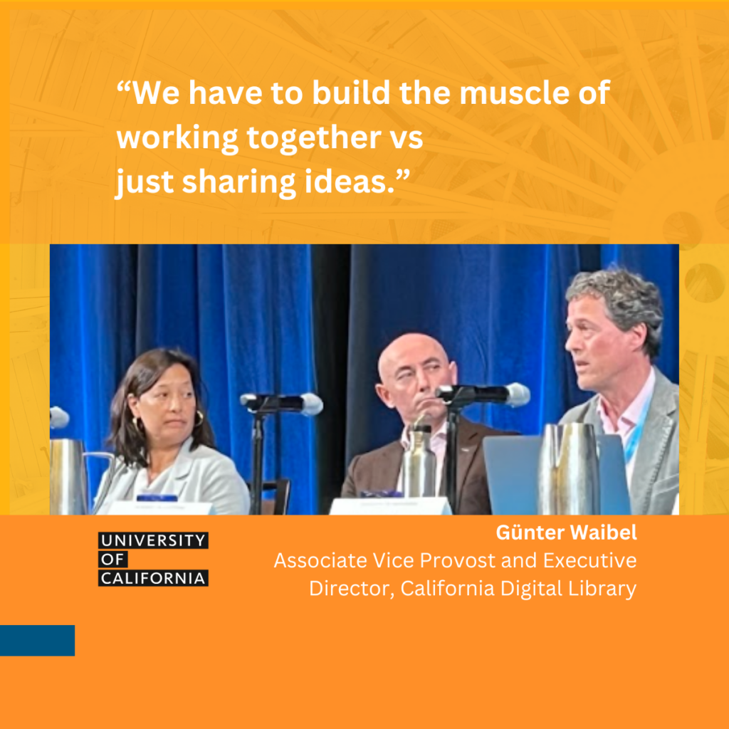 “We have to build the muscle of  working together vs  just sharing ideas.” - Gunter Waibel - Calif. Digital Library