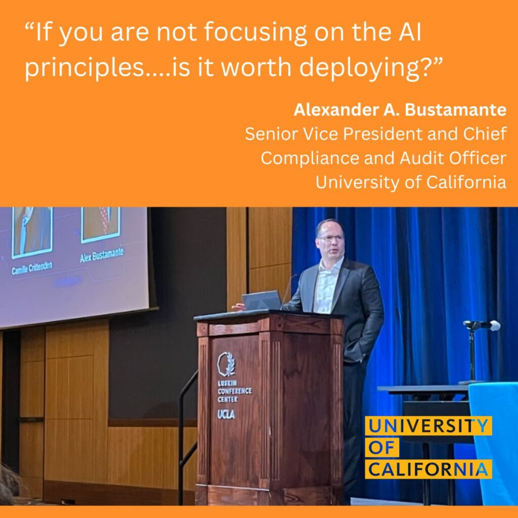 “If you are not focusing on the AI principles....is it worth deploying?” - Alex Bustamante,  Senior Vice President and Chief Compliance and Audit Officer University of California