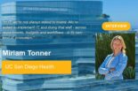 Miriam Tonner - UC San Diego Health: “In IT, we’re not always asked to invent. We’re asked to implement IT, and doing that well - across departments, budgets and workflows - is its own kind of innovation.”