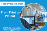 Tech Project Series - From Print to Patient - UCI Health Information Technology Services with image of person behind computer at a medical center