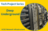 text: Tech Project Series: Deep Underground, UCSC Network Infrastructure with image of server room