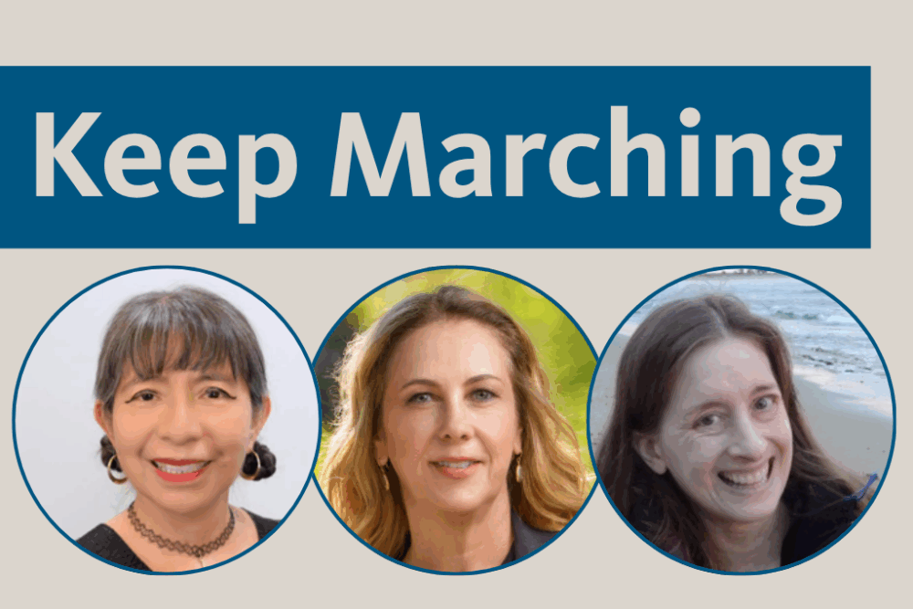 text: Keep Marching with photos of Patricia Juárez, Laura Kray, Catherine J. Weinberger