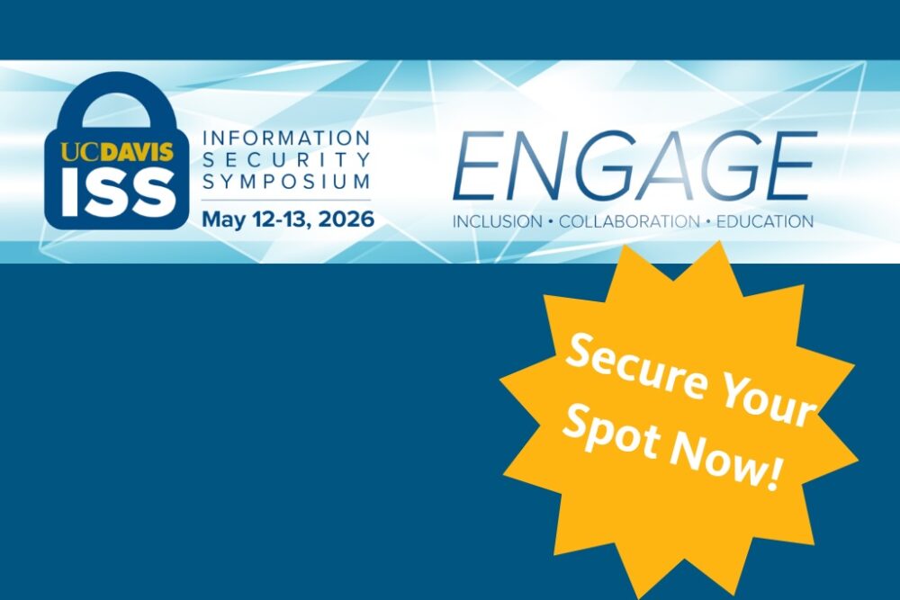 UC Davis Security Symposium May12-13: Engage, Inclusion, Collaboration, Education - Secure Your Spot Now