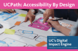 UCPath: Accessibility By Design with an image of hands working on an UX project