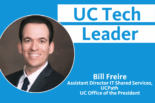 UC Tech Leader Bill Freire Assistant Director IT Shared Services, UCPath with photo of Bill