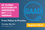 UC Global Accessibility Awareness Day 2026 Webinar: From Policy to Practice Register now May 21st