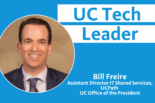 UC Tech Leader Bill Freire Assistant Director IT Shared Services, UCPath with photo of Bill