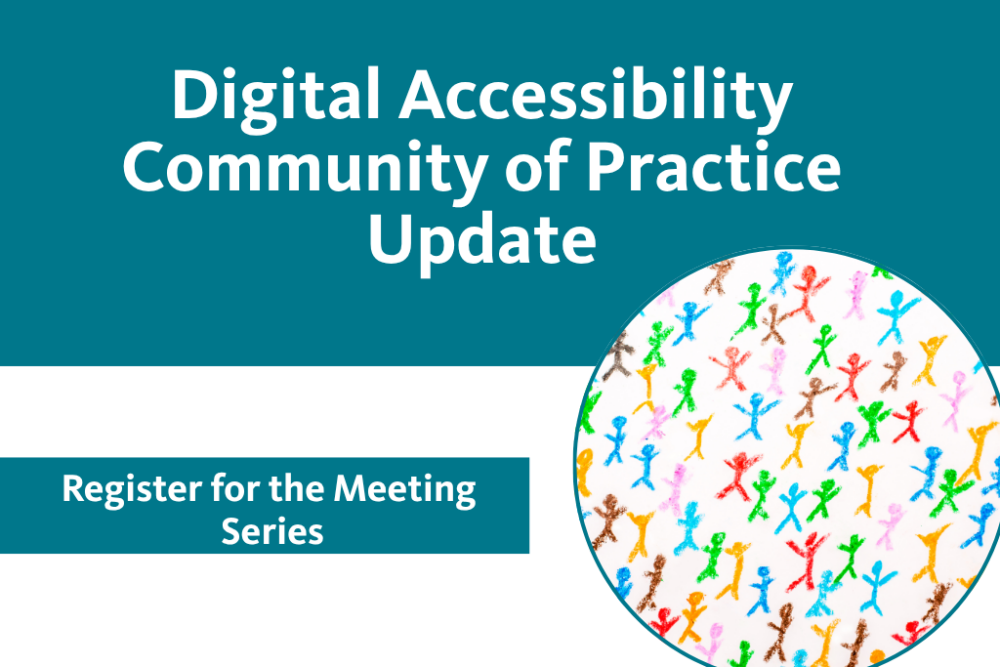 Digital Accessibility Community of Practice Update - Register for the Meeting Series with an image of colorful stick figures in a circle frame