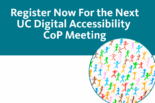 Register now for the next UC Digital Accessibility CoP meeting