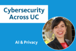 Cybersecurity Across UC: AI and Privacy with an image of author Pegah Parsi, Chief Privacy Officer UC San Diego