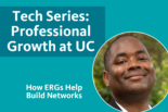 Tech Series: Professional Growth at UC - How ERGs Help Build Networks with picture of author Dennis McIver
