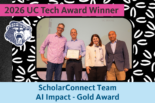 The ScholarConnect Team, recipient of the Gold AI Impact Award at the 2026 UC Tech Awards.