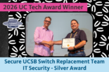 Secure UCSB Switch Replacement Team representative holds the Silver IT Security Award certificate and poses for a photo with UC Merced CIO Nick Dugan.
