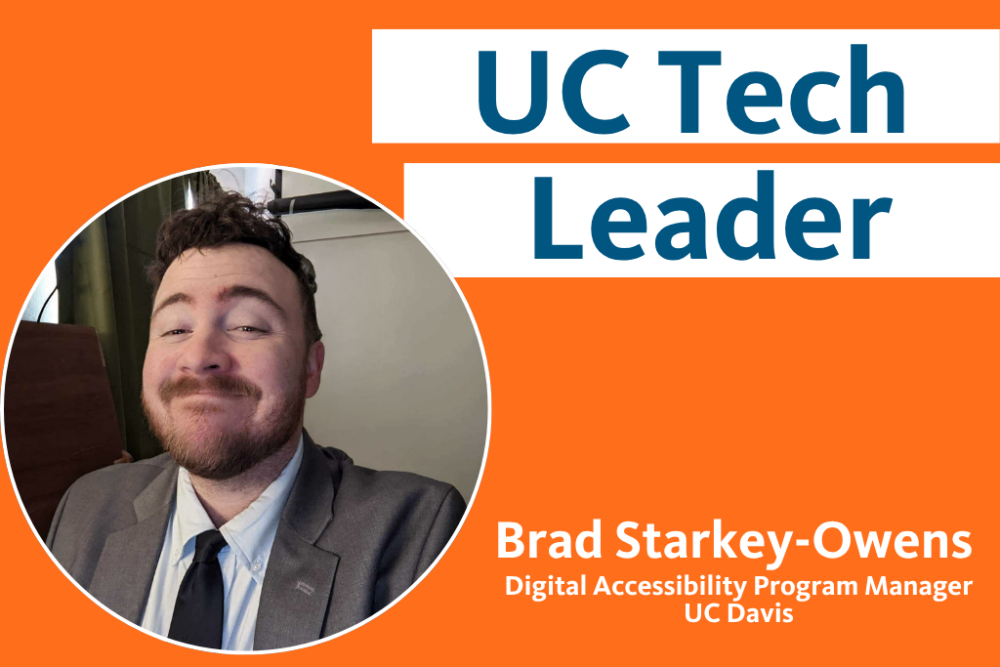 UC Tech Leader Brad Starkey-Owens, Digital Accessibility Program Manager, UC Davis