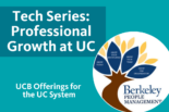 Tech Series: Professional Growth at UC: UCB Free Offering for UC System with an image of the Berkeley People Management Tree Graphic: Grow Today, Grow Your Knowledge, Grow Your Team, Grow the Organization