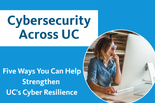 Cybersecurity Across UC - Five Ways You Can Help Strengthen UC's Cyber Resilience with image of woman at computer